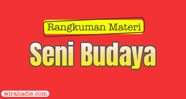 Rangkuman Materi Seni Budaya kelas 9 K13 Revisi Lengkap!